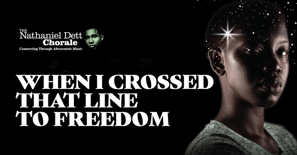Text reads, The Nathaniel Dett Chorale presents Harriet Tubman: When I crossed that line to freedom