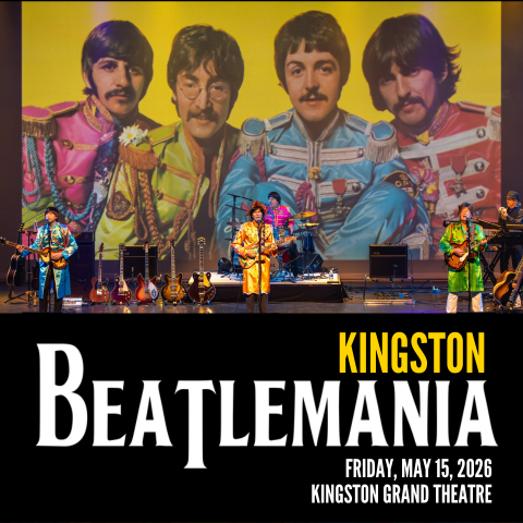 Poster for Kingston Beatlemania concert on May 15, 2026, at Kingston Grand Theatre featuring a live band in Sgt. Pepper's uniforms performing on stage.