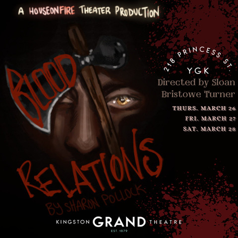 Dark red and black poster for House on Fire Theatre’s Blood Relations at the Kingston Grand Theatre, with March performance dates.