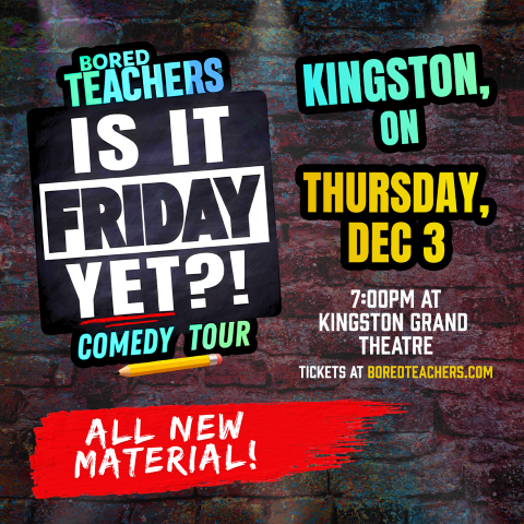 Promotional poster for the Bored Teachers “Is It Friday Yet?” Comedy Tour, Kingston, Thursday December 3, 7:00 PM at Kingston Grand Theatre.