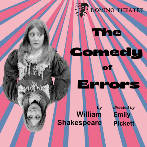 Promotional graphic for Domino Theatre’s The Comedy of Errors, featuring a mirrored black‑and‑white figure in period costume on a pink and blue radiating background, with text crediting William Shakespeare and director Emily Pickett.