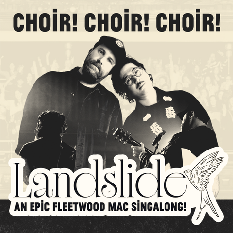 Choir! Choir! Choir! Landslide: An EPIC Fleetwood Mac Sing-Along.