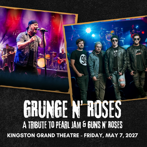 Poster for “Grunge N’ Roses” tribute show featuring live band photos, with text: “A Tribute to Pearl Jam & Guns N’ Roses,” Kingston Grand Theatre, Friday, May 7, 2027.