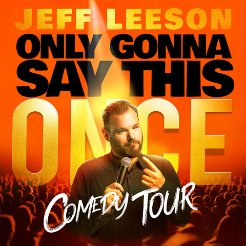 A performer holding a microphone stands before a large crowd, with bold orange text promoting the “Jeff Leeson – Only Gonna Say This Once” comedy tour.