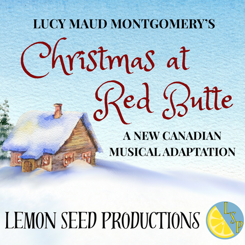 Poster for Christmas at Red Butte, a new Canadian musical adaptation of Lucy Maud Montgomery’s work, featuring a snowy cottage scene and performance dates December 17–21.
