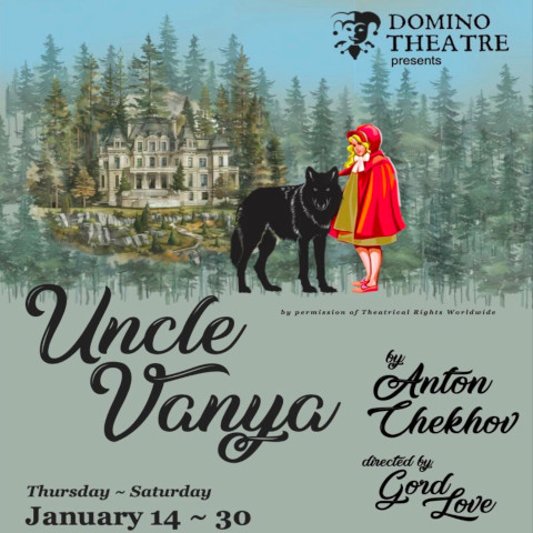 Poster for Uncle Vanya by Anton Chekhov, presented by Domino Theatre. A forest backdrop features a grand mansion, a black wolf, and a figure in a red hooded cloak. Performance dates are January 14–30 at Davies Foundation Auditorium in Kingston.