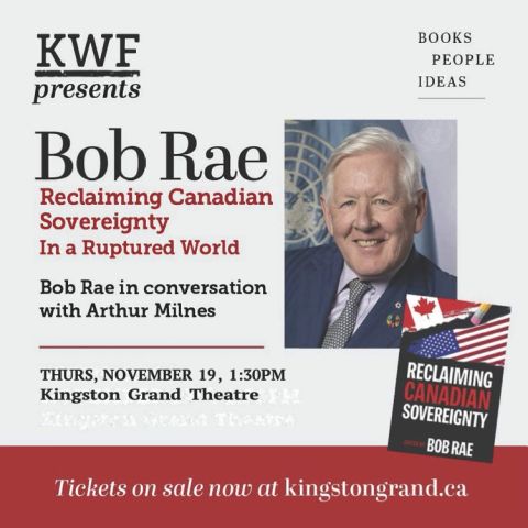 Promotional graphic for KWF Presents featuring Bob Rae and his book Reclaiming Canadian Sovereignty in a Ruptured World, with a conversation featuring Arthur Milnes at Kingston Grand Theatre on November 19.