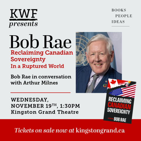 Promotional graphic for KWF Presents featuring Bob Rae and his book Reclaiming Canadian Sovereignty in a Ruptured World, with a conversation featuring Arthur Milnes at Kingston Grand Theatre on November 19.