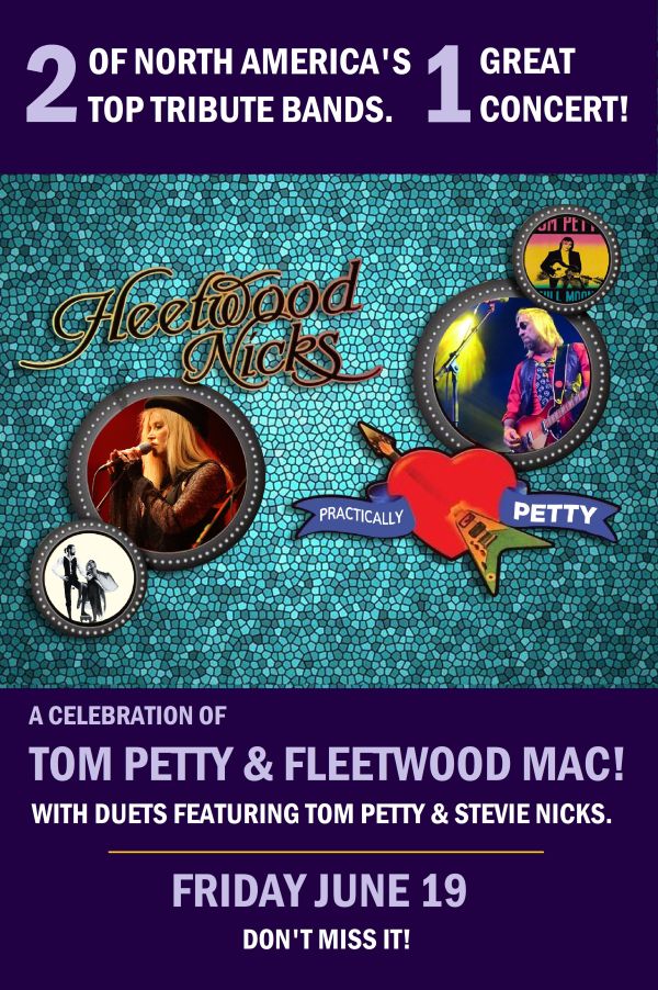 Poster for a tribute concert featuring Fleetwood Nicks and Practically Petty. Text reads: “2 of North America’s Top Tribute Bands. 1 Great Concert! A Celebration of Tom Petty & Fleetwood Mac with duets featuring Tom Petty & Stevie Nicks. Friday June 19. Don’t miss it!” Includes band logos and performer photos on a mosaic background.