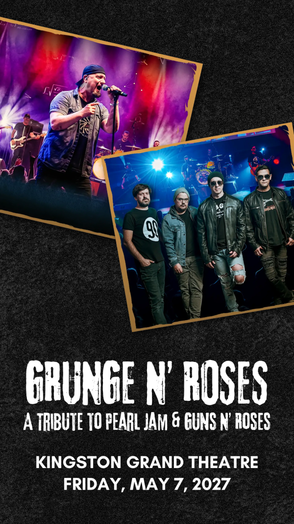 Poster for “Grunge N’ Roses” tribute show featuring live band photos, with text: “A Tribute to Pearl Jam & Guns N’ Roses,” Kingston Grand Theatre, Friday, May 7, 2027.