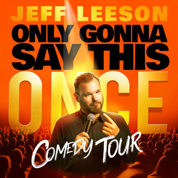 A performer holding a microphone stands before a large crowd, with bold orange text promoting the “Jeff Leeson – Only Gonna Say This Once” comedy tour.