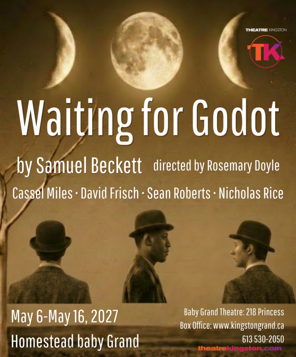 Poster for Waiting for Godot by Samuel Beckett, directed by Rosemary Doyle. Sepia-toned artwork shows three figures in bowler hats beneath phases of the moon and a bare tree. Runs May 6 to 16, 2027 at the Baby Grand Theatre, Kingston.