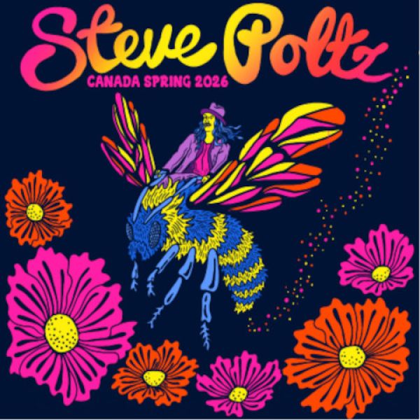 Colorful poster for Steve Poltz Canada Spring 2026 tour featuring a person riding a large, vibrant bee surrounded by bright, psychedelic flowers on a dark background.