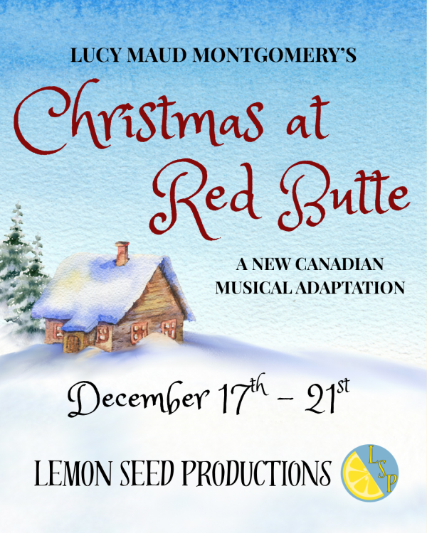 Poster for Christmas at Red Butte, a new Canadian musical adaptation of Lucy Maud Montgomery’s work, featuring a snowy cottage scene and performance dates December 17–21.