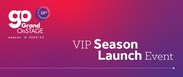 Grand OnStage 2022/2023 Season Launch Event LIVE STREAMED pink on the top, purple on the bottom with VIP Season Launch Event in white lettering