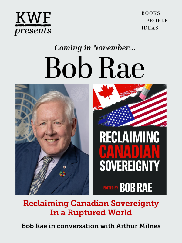 Promotional graphic for KWF Presents featuring author and speaker Bob Rae, alongside the book cover Reclaiming Canadian Sovereignty in a Ruptured World, with text announcing a November conversation with Arthur Milnes.